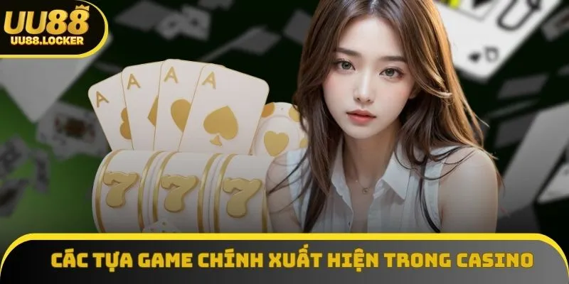 Các tựa game chính xuất hiện trong sảnh Casino Các tựa game chính xuất hiện trong sảnh Casino