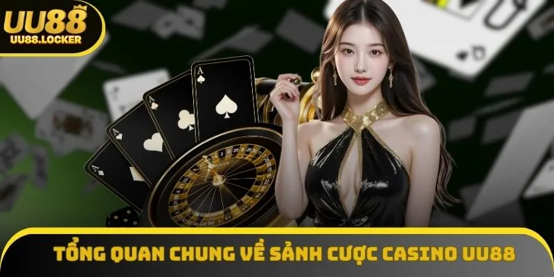 Tổng quan chung về sảnh cược Casino UU88 Tổng quan chung về sảnh cược Casino UU88