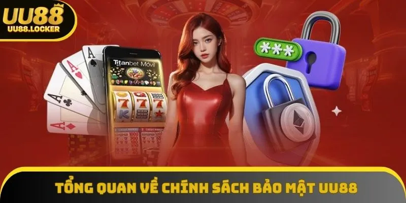 Tổng quan về chính sách bảo mật UU88 Tổng quan về chính sách bảo mật UU88