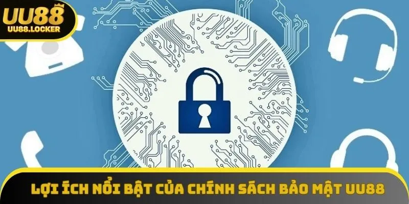 Lợi ích nổi bật của chính sách bảo mật UU88 Lợi ích nổi bật của chính sách bảo mật UU88