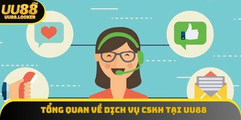 Tổng quan về dịch vụ CSKH tại UU88 Tổng quan về dịch vụ CSKH tại UU88