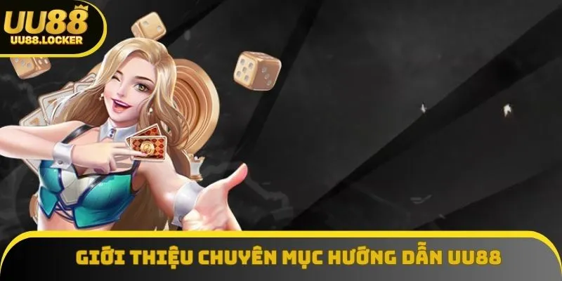Sơ lược về hướng dẫn UU88 Sơ lược về hướng dẫn UU88