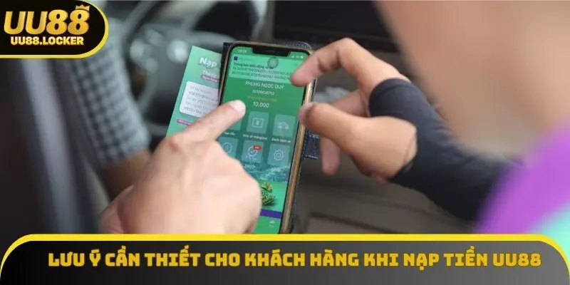Lưu ý cần thiết cho khách hàng khi nạp tiền UU88 Lưu ý cần thiết cho khách hàng khi nạp tiền UU88