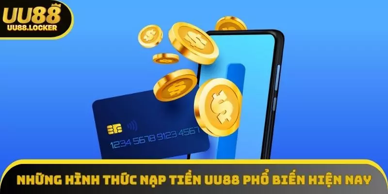 Những hình thức nạp tiền UU88 phổ biến hiện nay Những hình thức nạp tiền UU88 phổ biến hiện nay