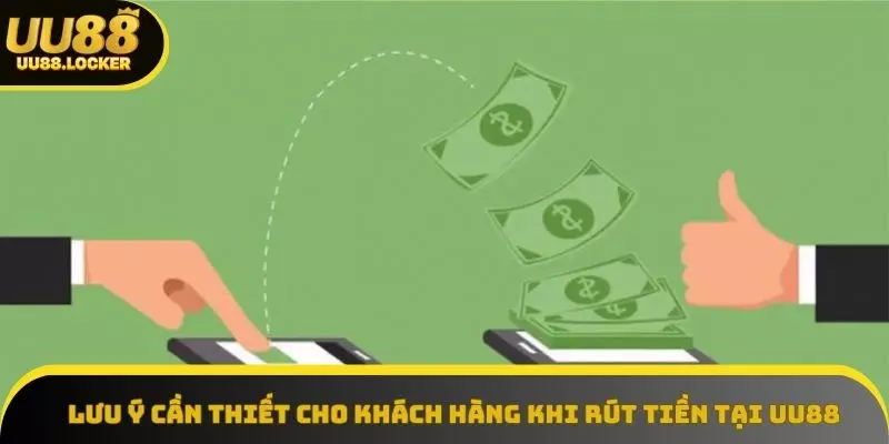 Lưu ý cần thiết cho khách hàng khi rút tiền tại UU88 Lưu ý cần thiết cho khách hàng khi rút tiền tại UU88