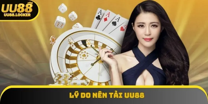 Lý do nên tải UU88 Lý do nên tải UU88