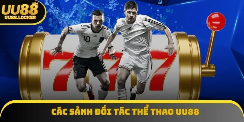 Các sảnh đối tác thể thao UU88 đang triển khai Các sảnh đối tác thể thao UU88 đang triển khai
