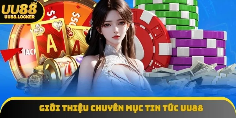 Tổng quan tin tức UU88 Tổng quan tin tức UU88