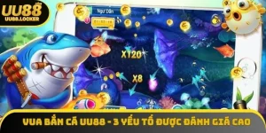 Vua bắn cá UU88 - 3 yếu tố được người dùng đánh giá cao