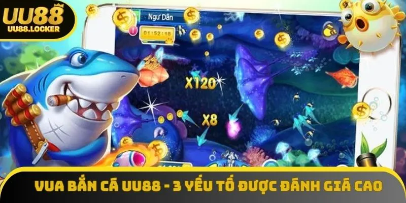 Vua bắn cá UU88 - 3 yếu tố được người dùng đánh giá cao