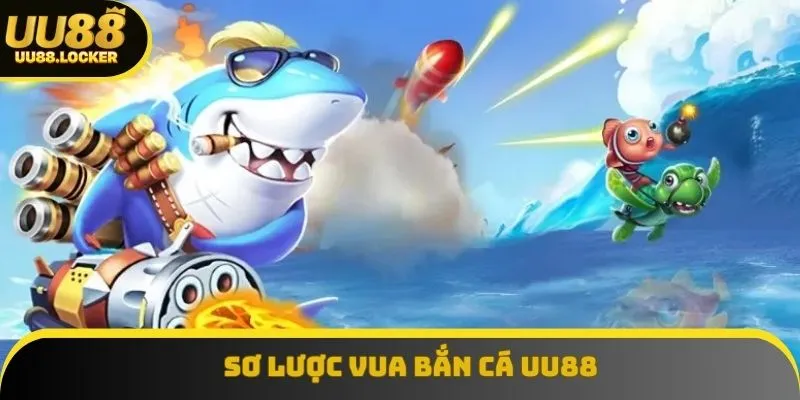 Tổng quan vua bắn cá UU88 Tổng quan vua bắn cá UU88
