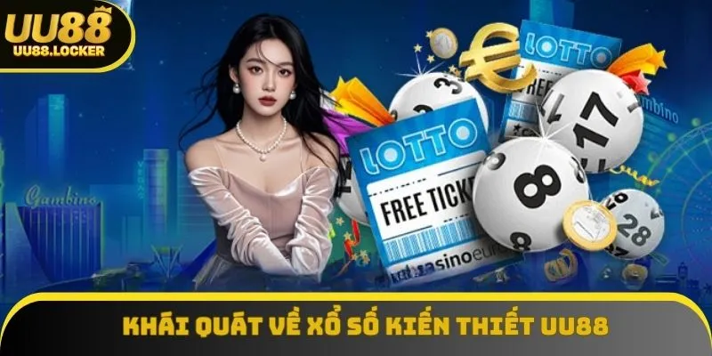 Thông tin cơ bản về xổ số kiến thiết UU88 Thông tin cơ bản về xổ số kiến thiết UU88